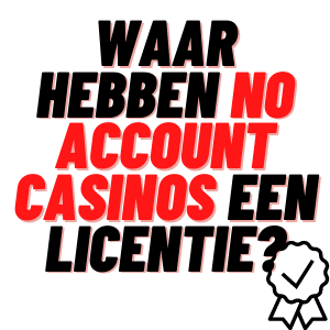 waar hebben no account casinos een licentie?