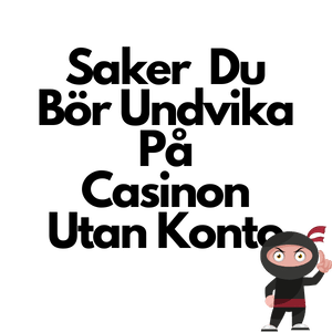 saker att undvika på casino utan konto