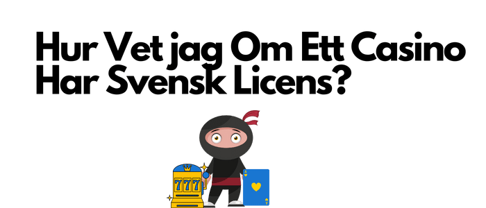 hur vet jag om ett casino har svensk licens?