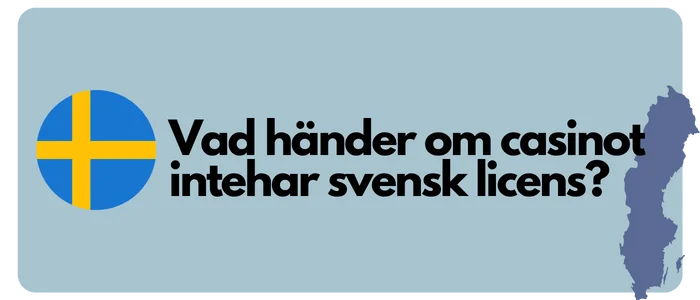 vad hÀnder om casinot inte har svensk licens