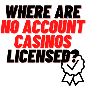 where are no account casinos licensed?