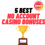 5 best no account casino bonuses