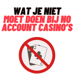 Wat Je Niet Moet Doen bij No Account Casino