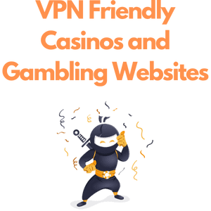 VPN Friendly Casinos and Gambling Websites
