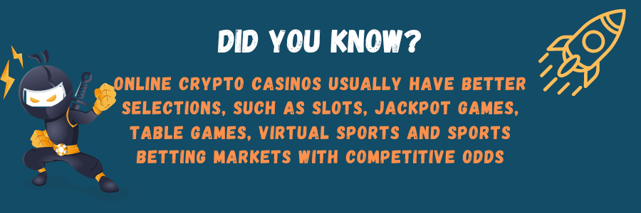 Altcoin Casinos often have better selections